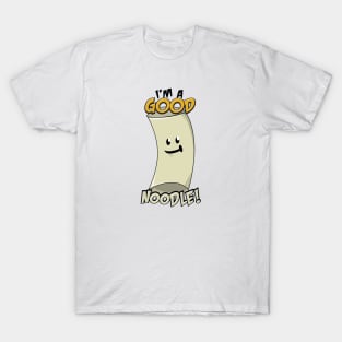 I'm a Good Noodle! T-Shirt